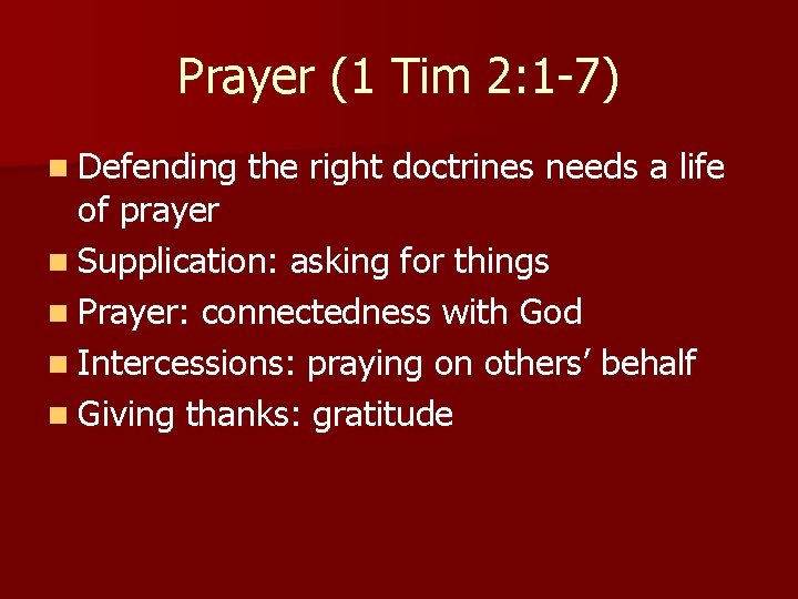 Prayer (1 Tim 2: 1 -7) n Defending the right doctrines needs a life Prayer (1 Tim 2: 1 -7) n Defending the right doctrines needs a life