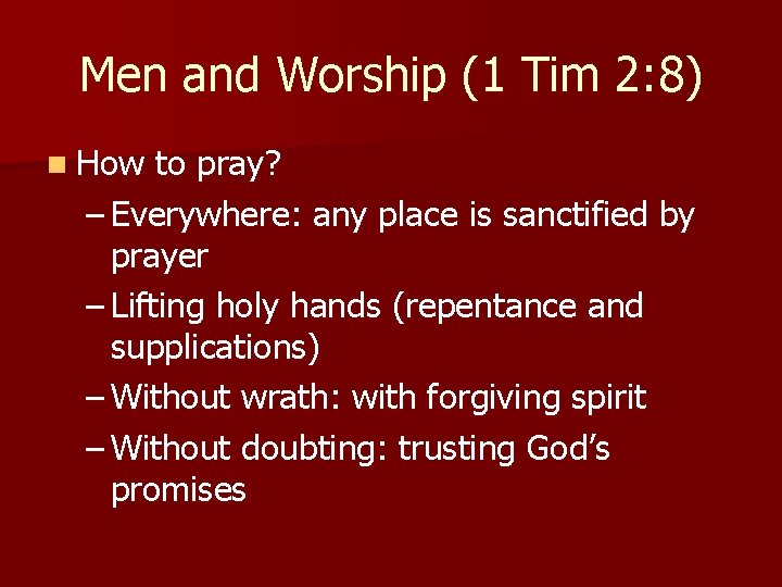 Men and Worship (1 Tim 2: 8) n How to pray? – Everywhere: any Men and Worship (1 Tim 2: 8) n How to pray? – Everywhere: any