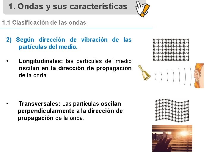 1. Ondas y sus características 1. 1 Clasificación de las ondas 2) Según dirección