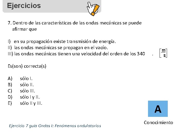 Ejercicios 7. Dentro de las características de las ondas mecánicas se puede afirmar que