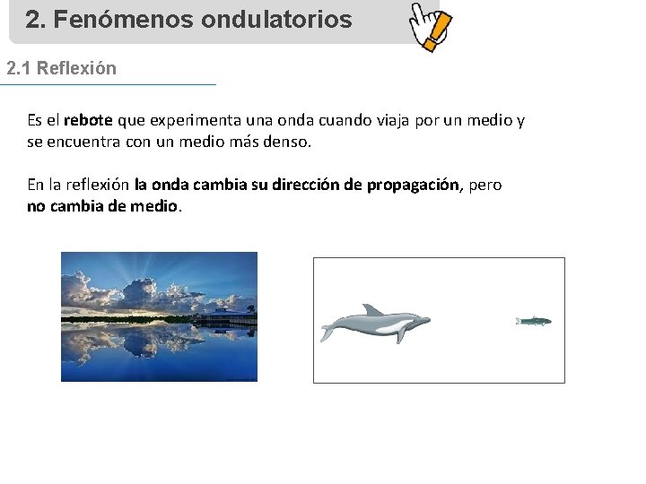 2. Fenómenos ondulatorios 2. 1 Reflexión Es el rebote que experimenta una onda cuando