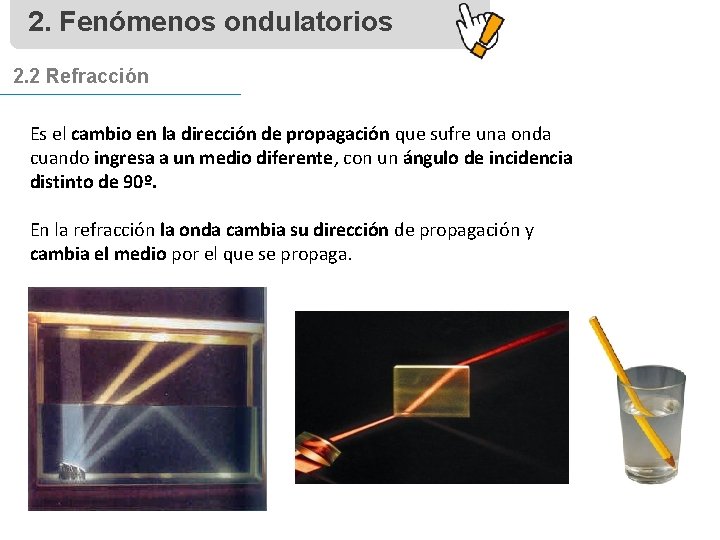 2. Fenómenos ondulatorios 2. 2 Refracción Es el cambio en la dirección de propagación