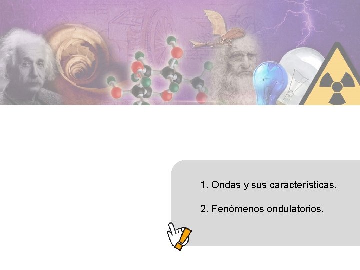 1. Ondas y sus características. 2. Fenómenos ondulatorios. 
