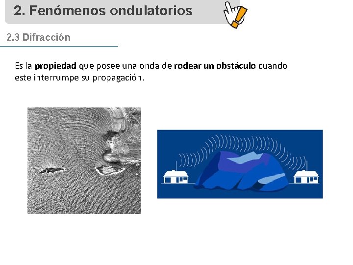 2. Fenómenos ondulatorios 2. 3 Difracción Es la propiedad que posee una onda de