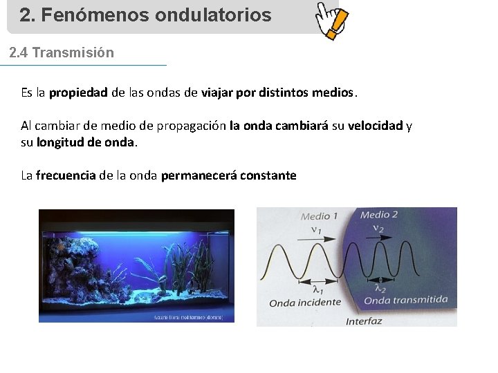 2. Fenómenos ondulatorios 2. 4 Transmisión Es la propiedad de las ondas de viajar