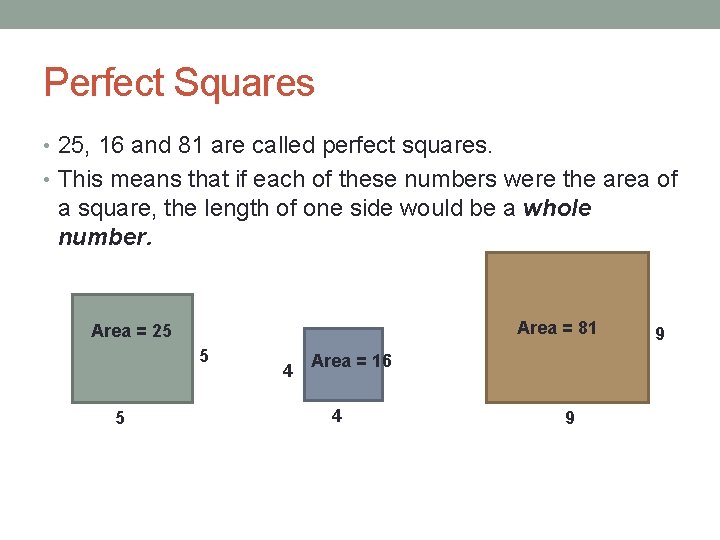 Perfect Squares • 25, 16 and 81 are called perfect squares. • This means