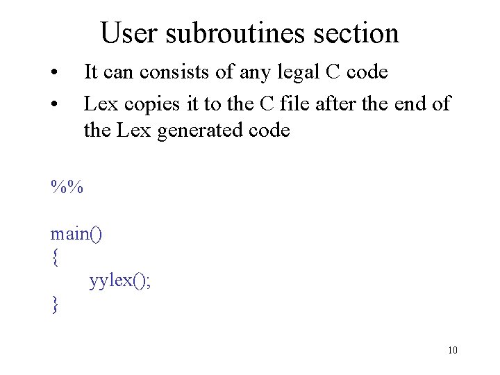 User subroutines section • • It can consists of any legal C code Lex