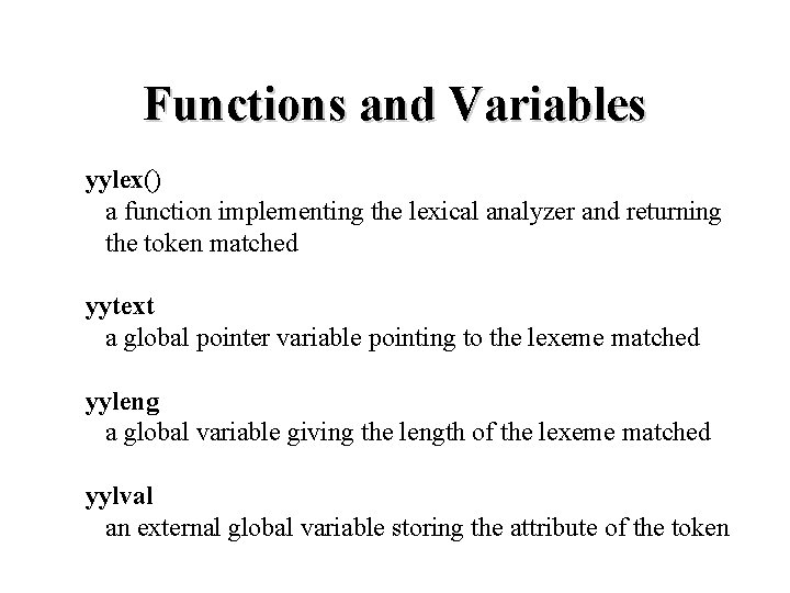 Functions and Variables yylex() a function implementing the lexical analyzer and returning the token