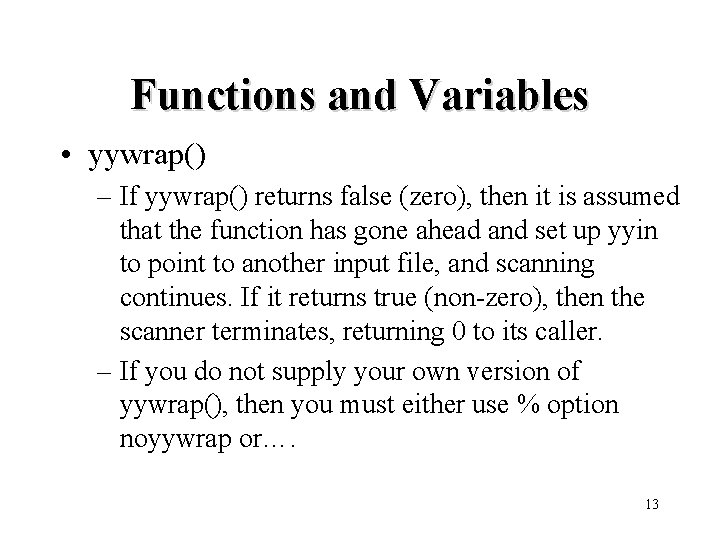 Functions and Variables • yywrap() – If yywrap() returns false (zero), then it is