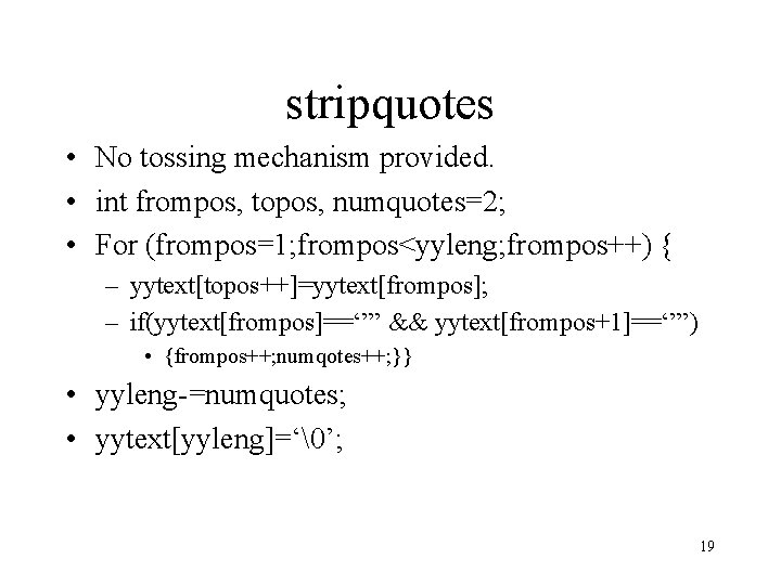 stripquotes • No tossing mechanism provided. • int frompos, topos, numquotes=2; • For (frompos=1;