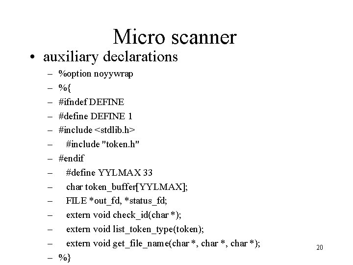 Micro scanner • auxiliary declarations – – – – %option noyywrap %{ #ifndef DEFINE
