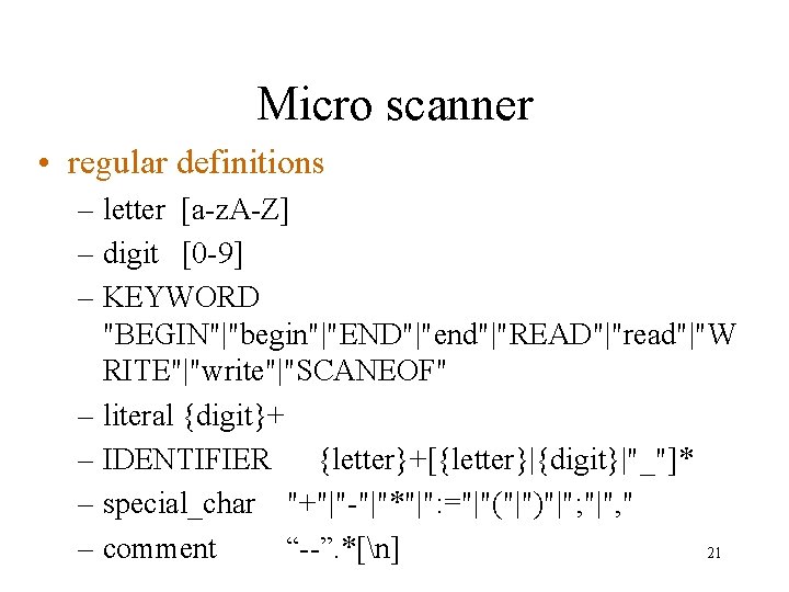 Micro scanner • regular definitions – letter [a-z. A-Z] – digit [0 -9] –