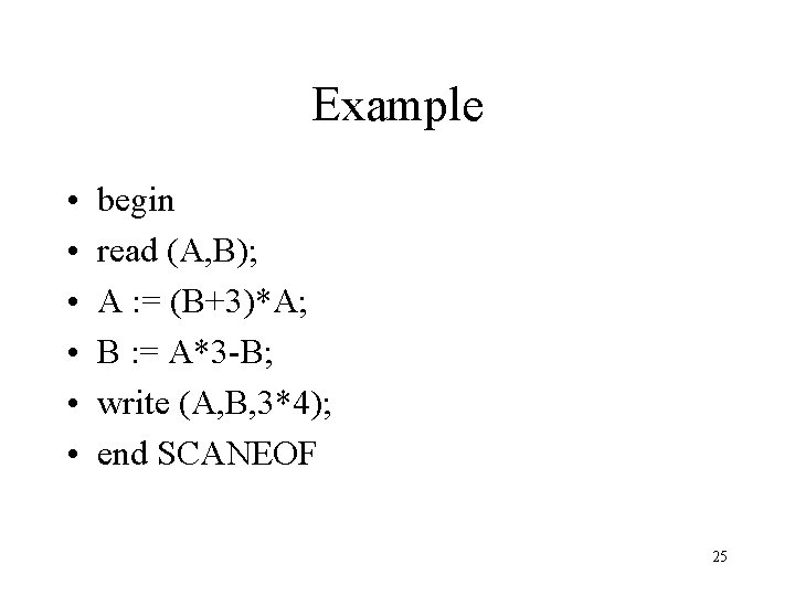 Example • • • begin read (A, B); A : = (B+3)*A; B :