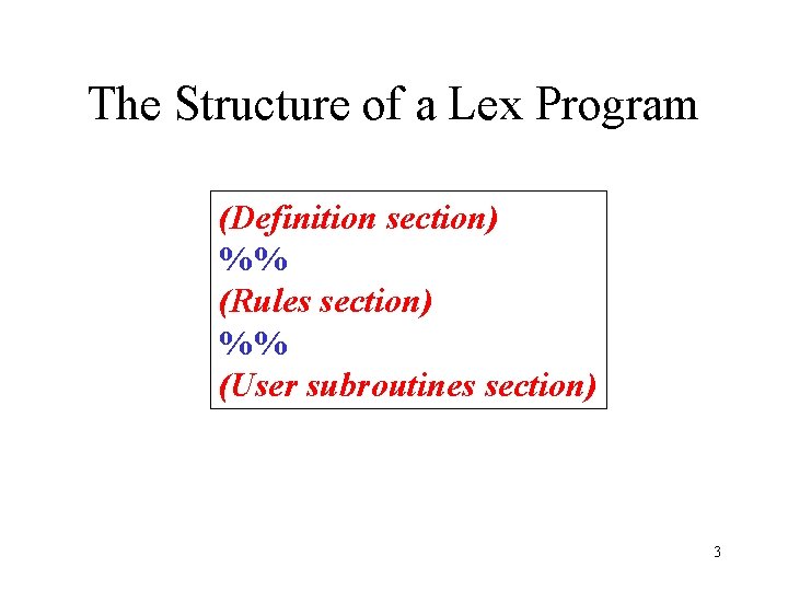 The Structure of a Lex Program (Definition section) %% (Rules section) %% (User subroutines