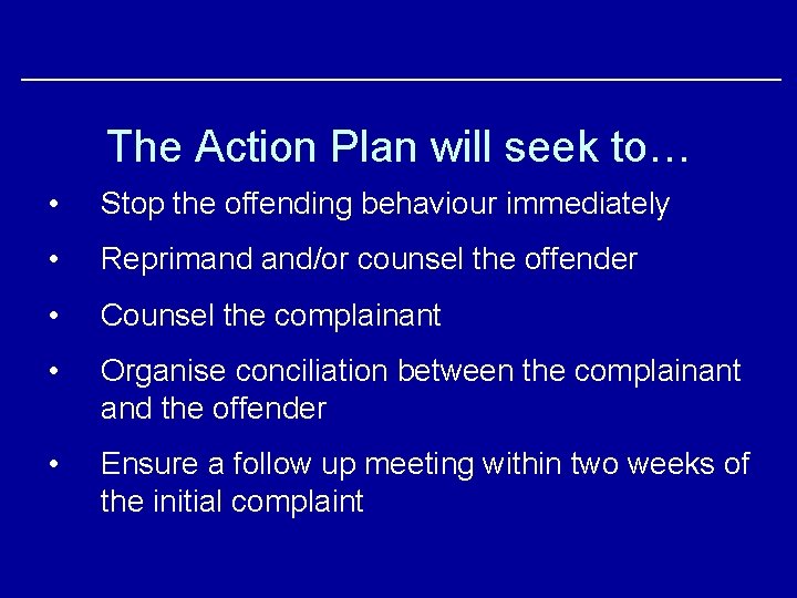 The Action Plan will seek to… • Stop the offending behaviour immediately • Reprimand