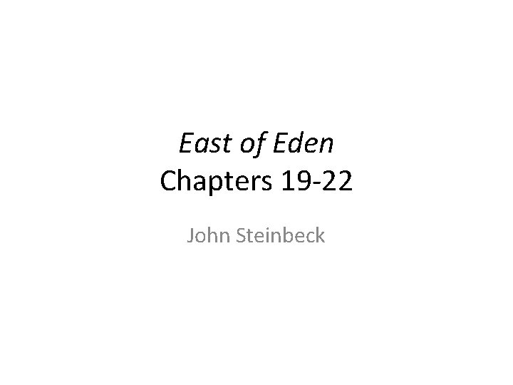 East of Eden Chapters 19 -22 John Steinbeck 