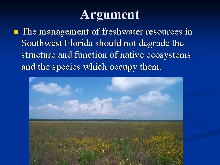 Argument n The management of freshwater resources in Southwest Florida should not degrade the