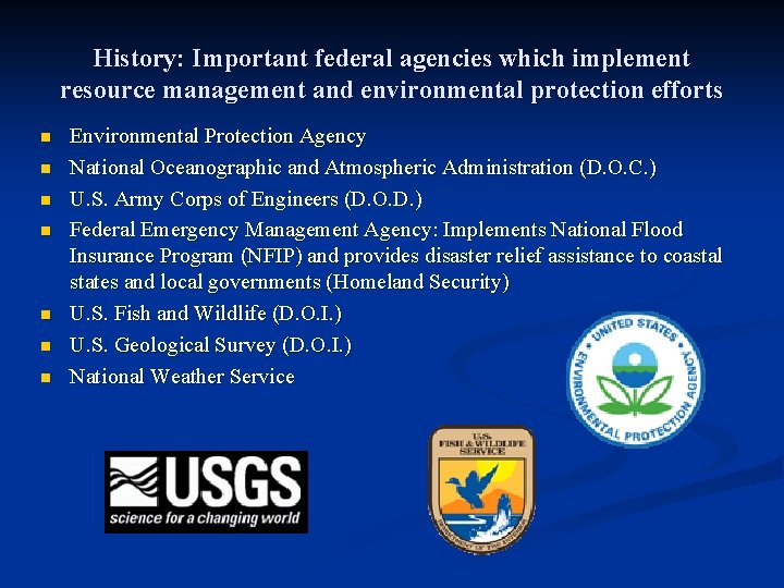 History: Important federal agencies which implement resource management and environmental protection efforts n n