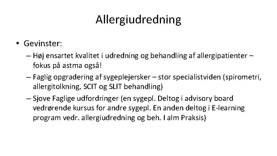 Allergiudredning • Gevinster: – Høj ensartet kvalitet i udredning og behandling af allergipatienter – Allergiudredning • Gevinster: – Høj ensartet kvalitet i udredning og behandling af allergipatienter –