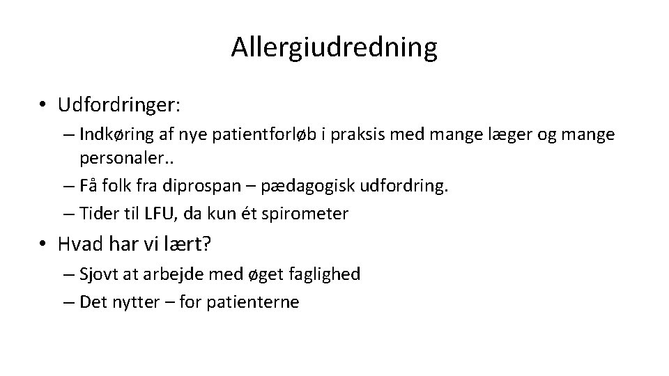 Allergiudredning • Udfordringer: – Indkøring af nye patientforløb i praksis med mange læger og