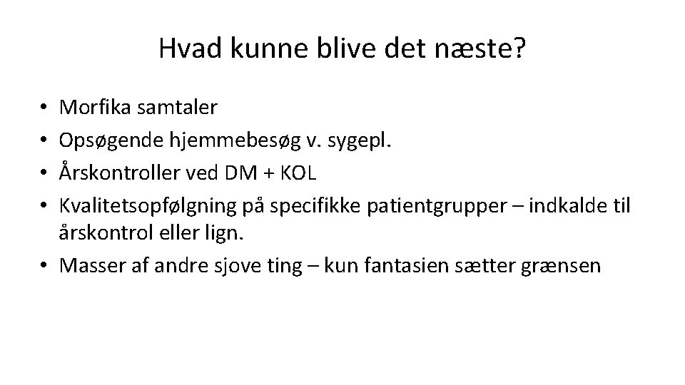 Hvad kunne blive det næste? Morfika samtaler Opsøgende hjemmebesøg v. sygepl. Årskontroller ved DM Hvad kunne blive det næste? Morfika samtaler Opsøgende hjemmebesøg v. sygepl. Årskontroller ved DM