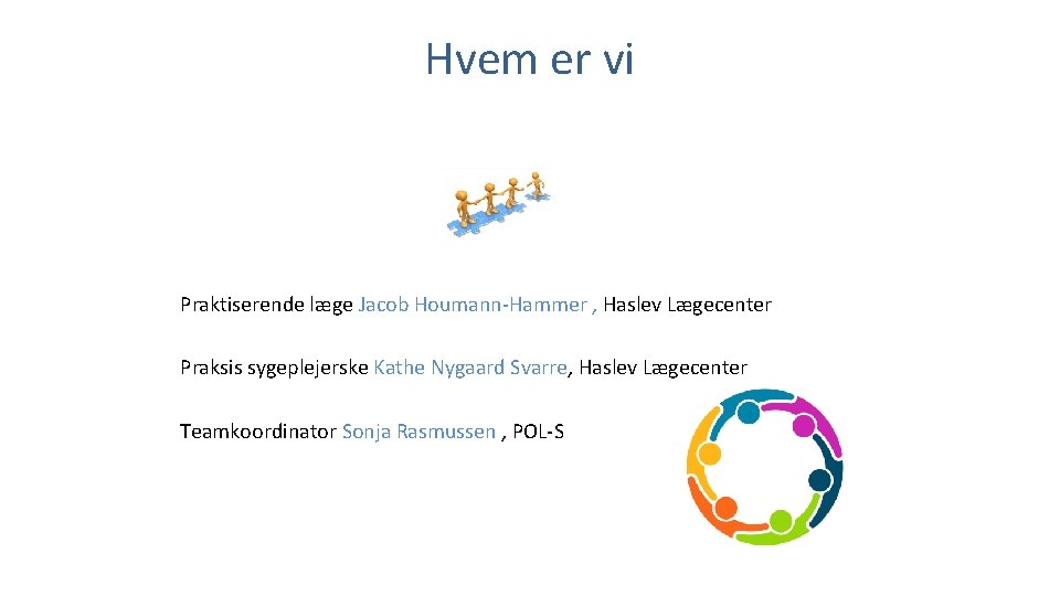 Hvem er vi Praktiserende læge Jacob Houmann-Hammer , Haslev Lægecenter Praksis sygeplejerske Kathe Nygaard