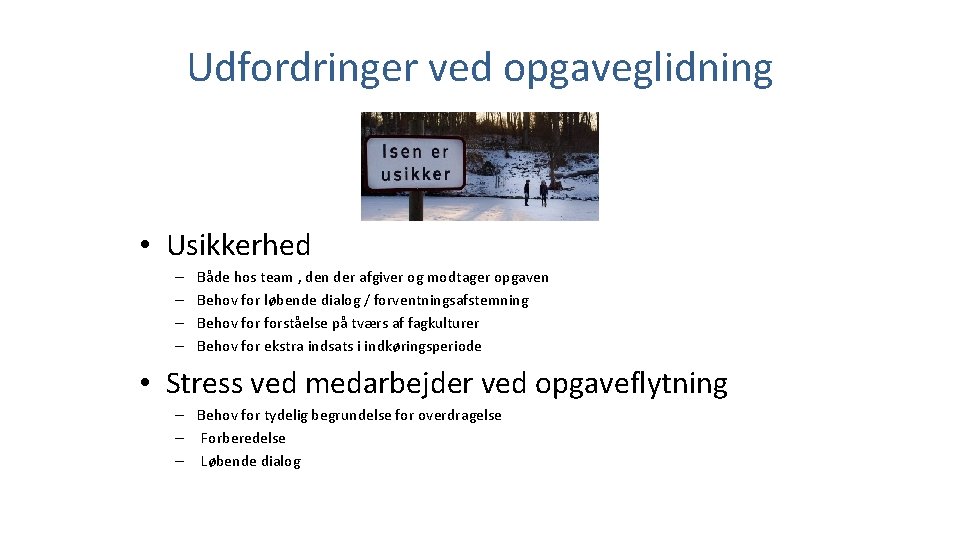 Udfordringer ved opgaveglidning • Usikkerhed – – Både hos team , den der afgiver