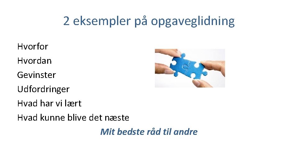 2 eksempler på opgaveglidning Hvorfor Hvordan Gevinster Udfordringer Hvad har vi lært Hvad kunne 2 eksempler på opgaveglidning Hvorfor Hvordan Gevinster Udfordringer Hvad har vi lært Hvad kunne