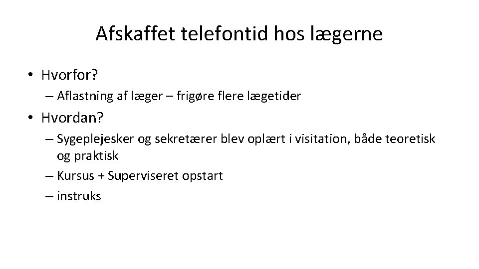 Afskaffet telefontid hos lægerne • Hvorfor? – Aflastning af læger – frigøre flere lægetider