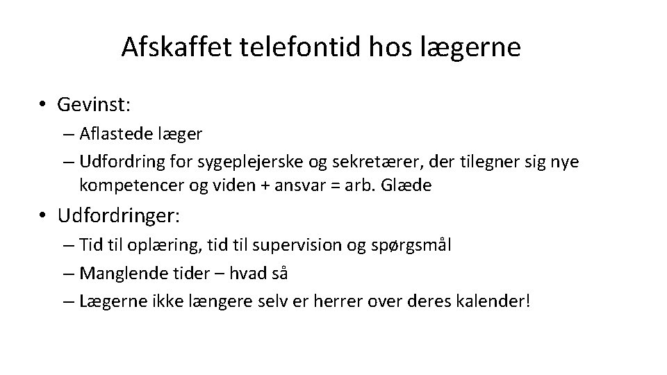 Afskaffet telefontid hos lægerne • Gevinst: – Aflastede læger – Udfordring for sygeplejerske og Afskaffet telefontid hos lægerne • Gevinst: – Aflastede læger – Udfordring for sygeplejerske og