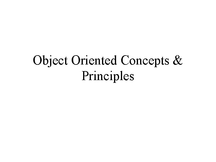 Object Oriented Concepts & Principles 