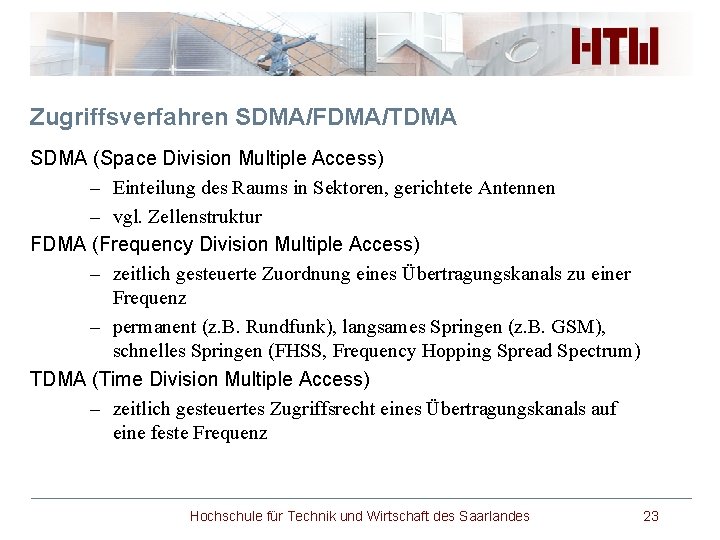 Zugriffsverfahren SDMA/FDMA/TDMA SDMA (Space Division Multiple Access) – Einteilung des Raums in Sektoren, gerichtete