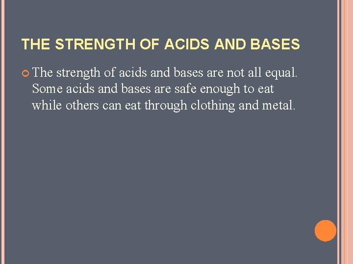 THE STRENGTH OF ACIDS AND BASES The strength of acids and bases are not