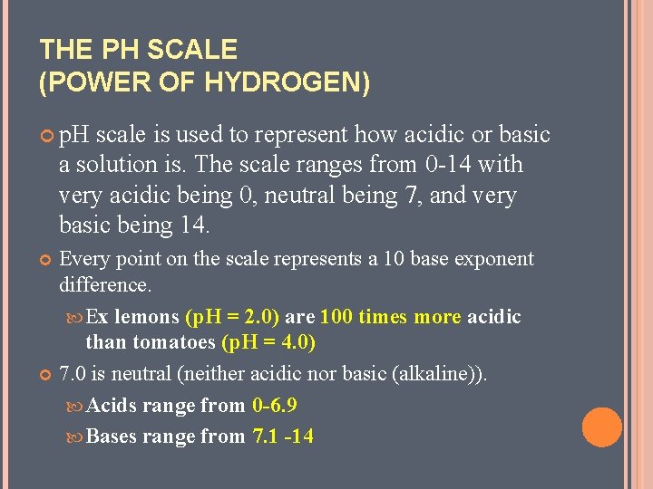 THE PH SCALE (POWER OF HYDROGEN) p. H scale is used to represent how