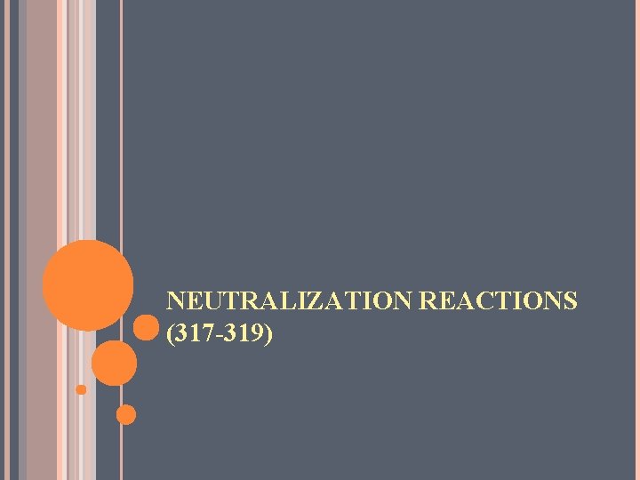 NEUTRALIZATION REACTIONS (317 -319) 