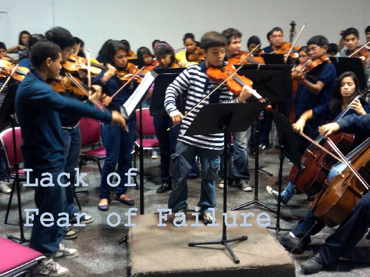 Lack of Fear of Failure 