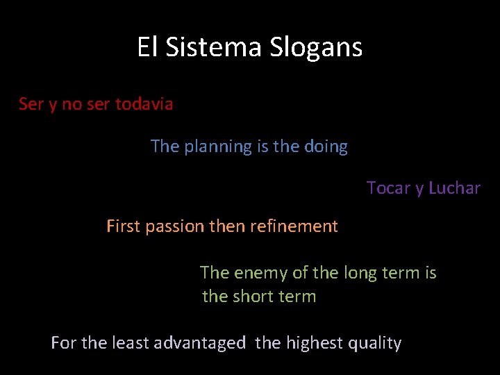El Sistema Slogans Ser y no ser todavia . The planning is the doing