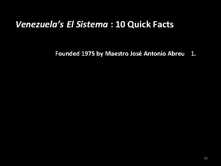 Venezuela’s El Sistema : 10 Quick Facts Founded 1975 by Maestro José Antonio Abreu