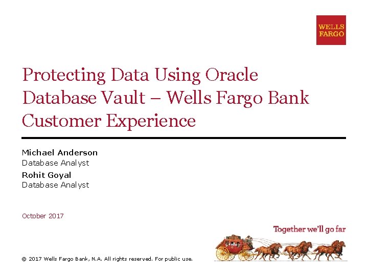Protecting Data Using Oracle Database Vault – Wells Fargo Bank Customer Experience Michael Anderson