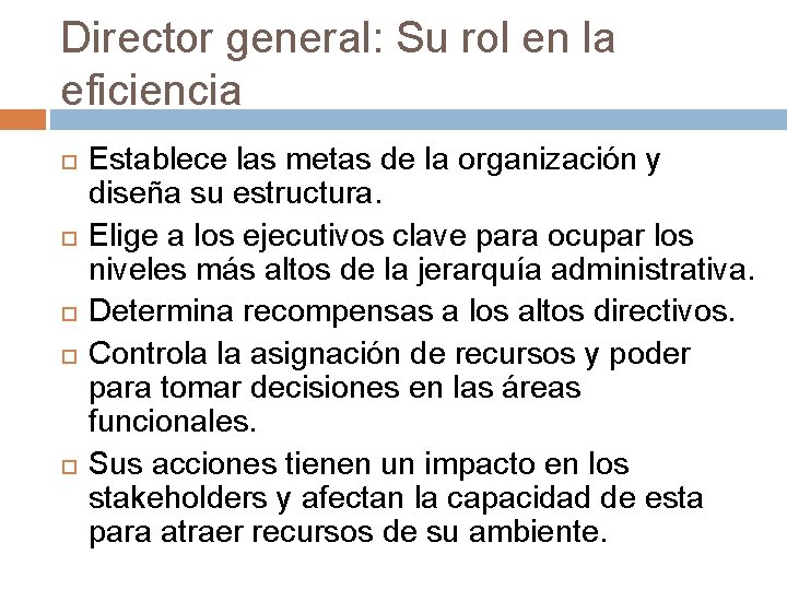 Director general: Su rol en la eficiencia Establece las metas de la organización y