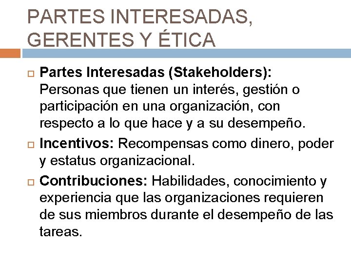 PARTES INTERESADAS, GERENTES Y ÉTICA Partes Interesadas (Stakeholders): Personas que tienen un interés, gestión