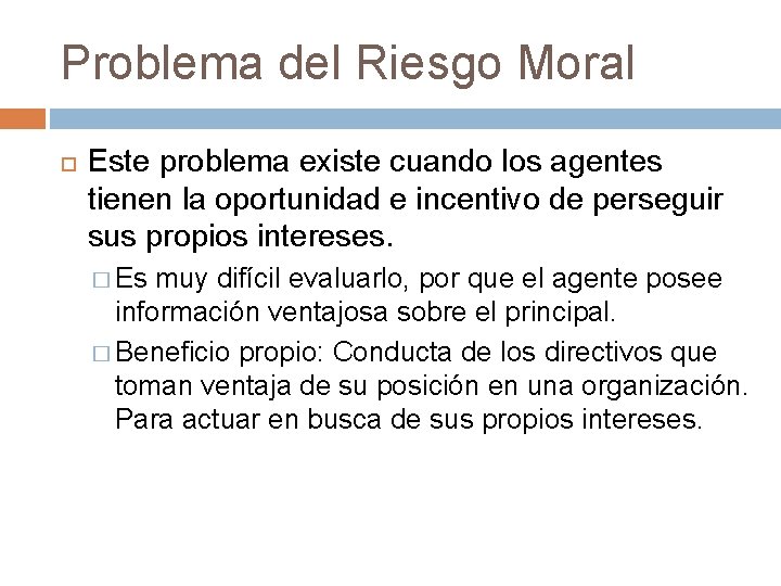 Problema del Riesgo Moral Este problema existe cuando los agentes tienen la oportunidad e