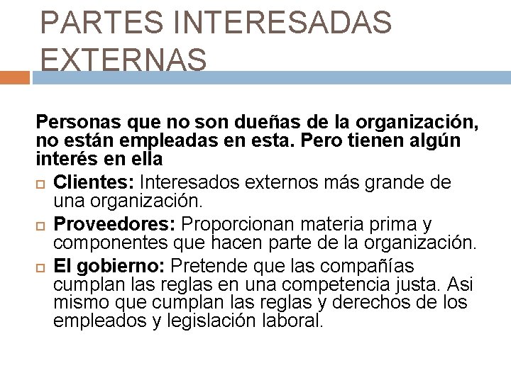 PARTES INTERESADAS EXTERNAS Personas que no son dueñas de la organización, no están empleadas