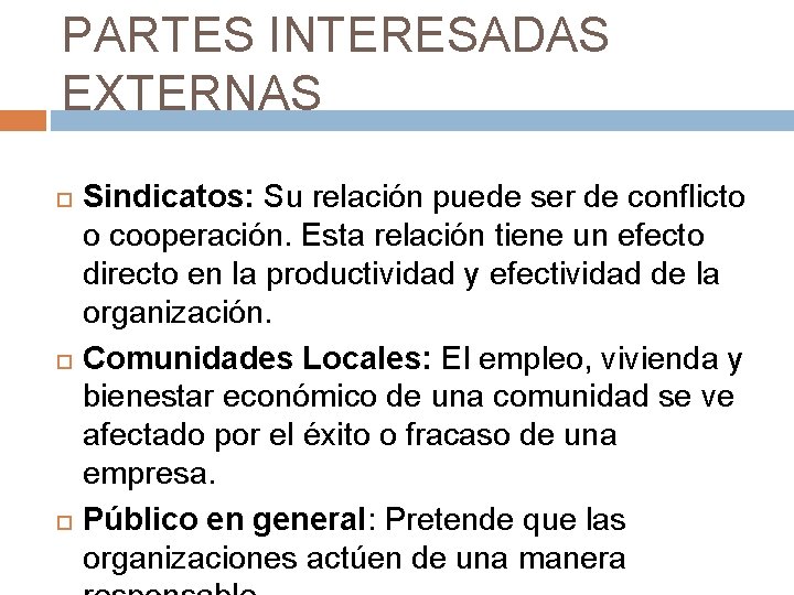PARTES INTERESADAS EXTERNAS Sindicatos: Su relación puede ser de conflicto o cooperación. Esta relación