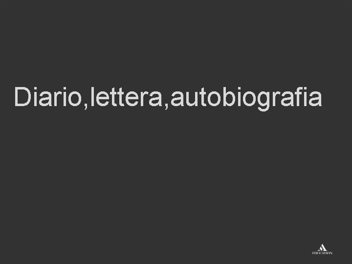 Diario, lettera, autobiografia 