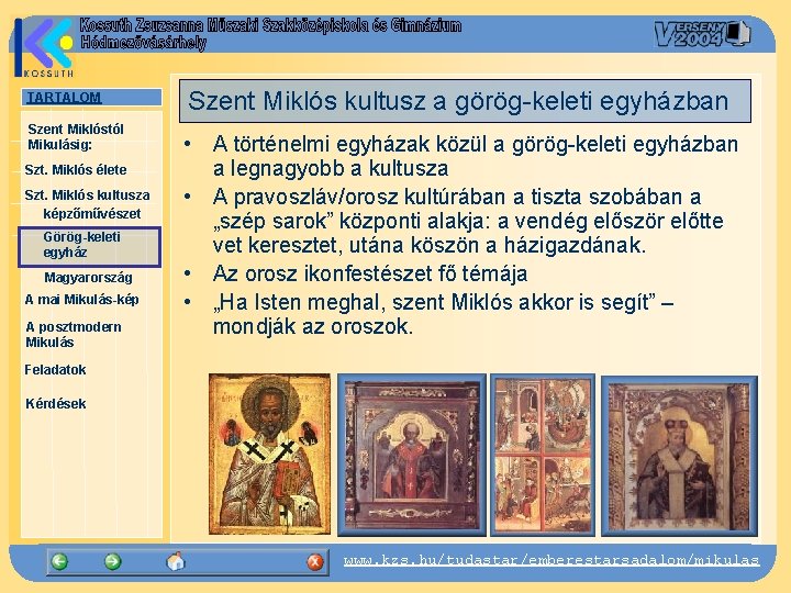 TARTALOM Szent Miklóstól Mikulásig: Szt. Miklós élete Szt. Miklós kultusza képzőművészet Görög-keleti egyház Magyarország