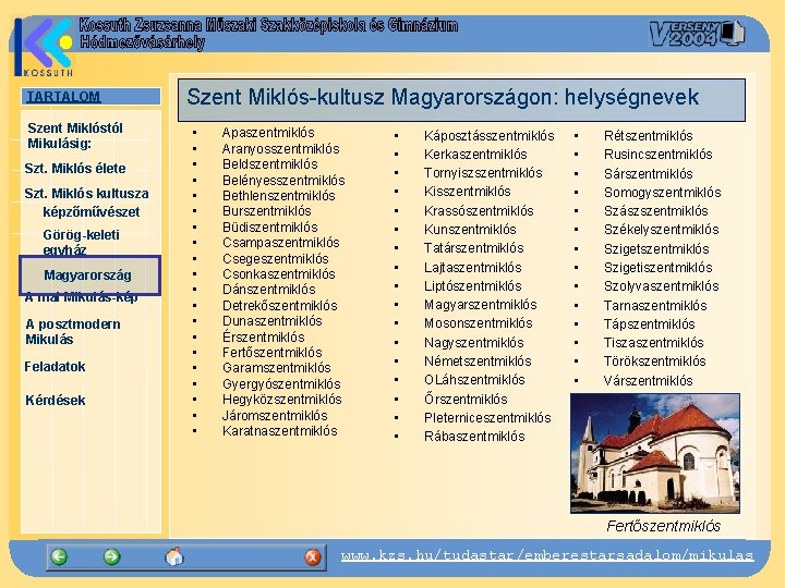 TARTALOM Szent Miklóstól Mikulásig: Szt. Miklós élete Szt. Miklós kultusza képzőművészet Görög-keleti egyház Magyarország