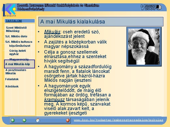 TARTALOM Szent Miklóstól Mikulásig: Szt. Miklós élete Szt. Miklós kultusza képzőművészet Görög-keleti egyház Magyarország