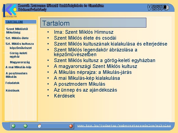 TARTALOM Szent Miklóstól Mikulásig: Szt. Miklós élete Szt. Miklós kultusza képzőművészet Görög-keleti egyház Magyarország