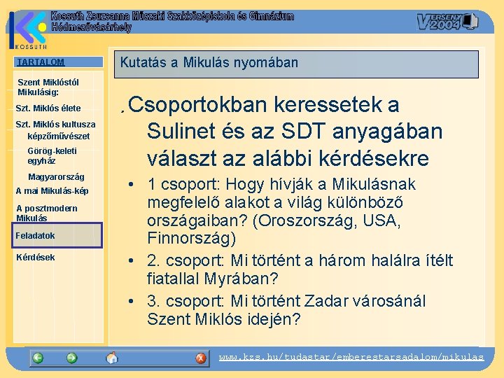 TARTALOM Szent Miklóstól Mikulásig: Szt. Miklós élete Szt. Miklós kultusza képzőművészet Görög-keleti egyház Magyarország